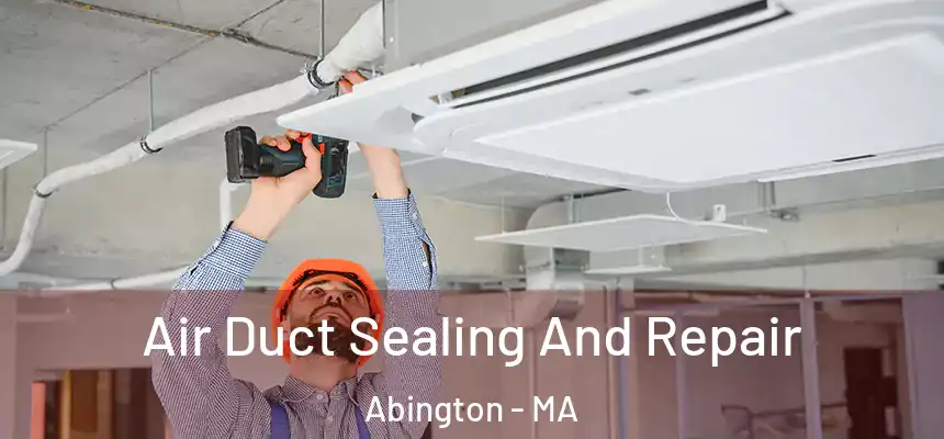  Air Duct Sealing And Repair Abington - MA