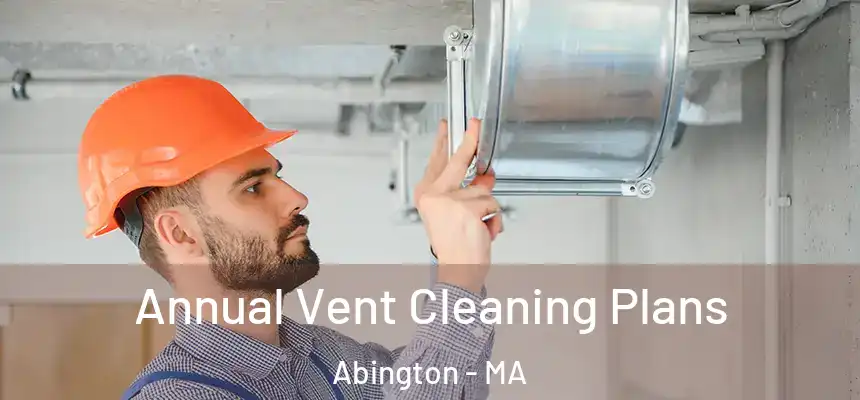  Annual Vent Cleaning Plans Abington - MA