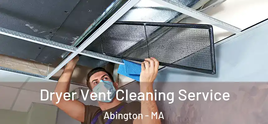  Dryer Vent Cleaning Service Abington - MA