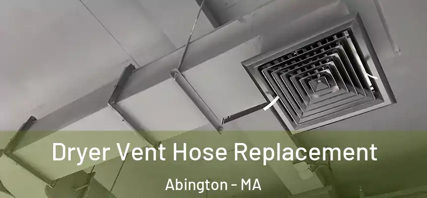  Dryer Vent Hose Replacement Abington - MA