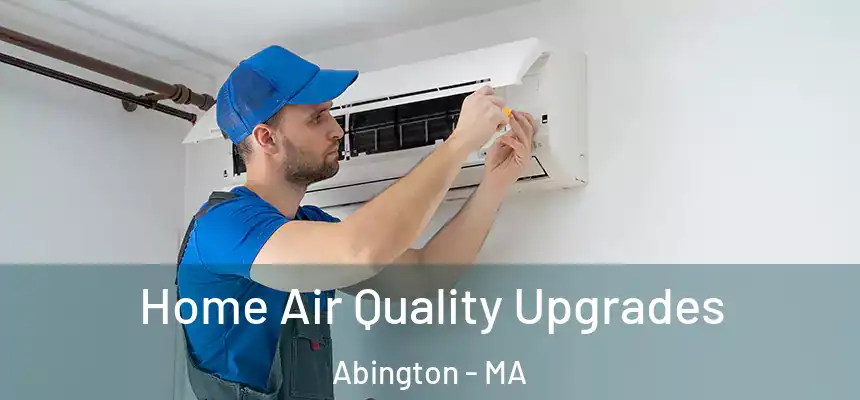  Home Air Quality Upgrades Abington - MA
