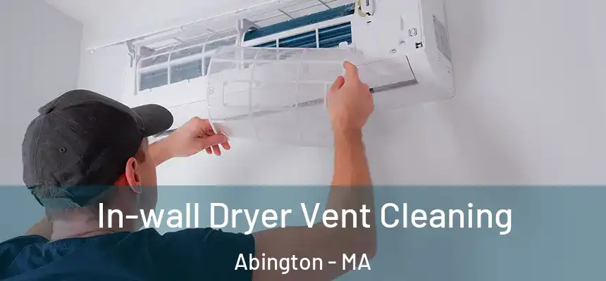  In-wall Dryer Vent Cleaning Abington - MA
