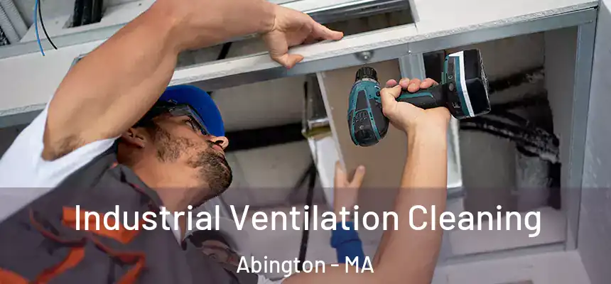  Industrial Ventilation Cleaning Abington - MA