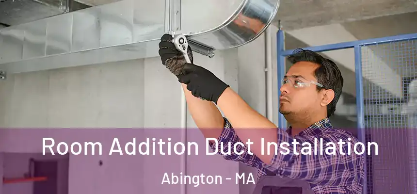 Room Addition Duct Installation Abington - MA